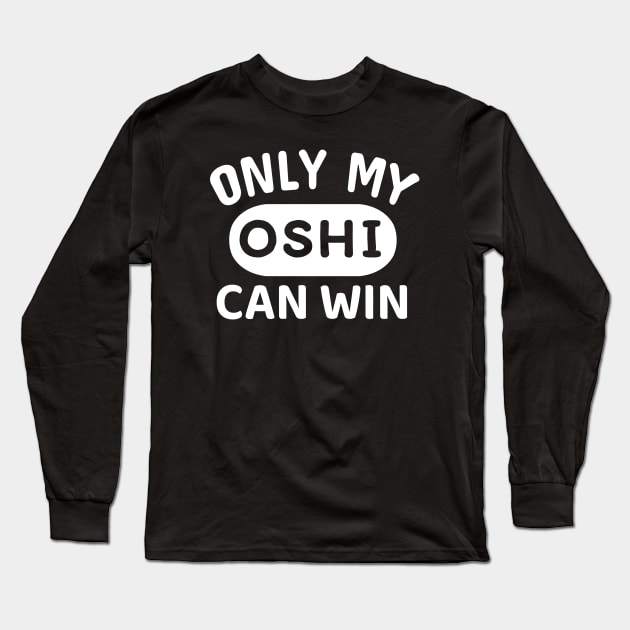 ONLY MY OSHI CAN WIN Japanese Otaku Phrase in English "Oshi shika katan" Long Sleeve T-Shirt by Decamega